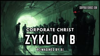 CORPORATE CHRIST  ZYKLON B REIMAGINED BY AI [upl. by Kavita]