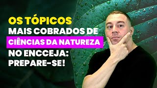 Os Tópicos Mais Cobrados de Ciências da Natureza no Encceja Preparese [upl. by Hcnarb230]