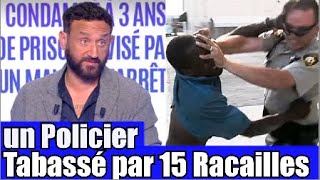 Un policier agressé par 15 racailles devant sa femme 😡 TPMP réaction [upl. by Raffaello]