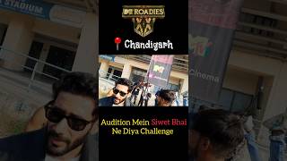 📍Chandigarh Audition Siwet Bhai Ne Diya Challenge MTV Roadies Double Cross ❌️❌️ roadies2024 mtv [upl. by Urbanna]