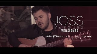 Historia de un amor JOSS Versiones Cover [upl. by Amandie]