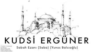 Kudsi Ergüner  Sabah Ezanı Saba Yunus Balcıoğlu  İstanbul Ezanları © 2010 Kalan Müzik [upl. by Manheim]