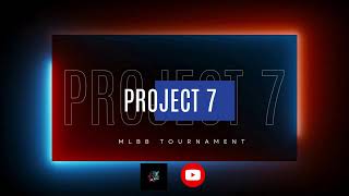 PROJECT 7 MLBB TOURNAMENT [upl. by Artenek]