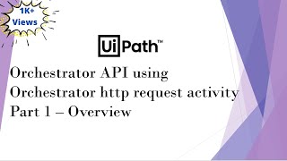 UiPath Orchestrator API Using Orchestrator HTTP Request Activity  Part 1  Overview amp Demo [upl. by Rovelli867]