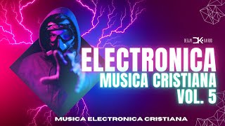 🔴 MÚSICA ELECTRÓNICA CRISTIANA VOL 5 LO MEJOR DE LA MÚSICA ELECTRÓNICA CRISTIANA 2024 [upl. by Dyraj]