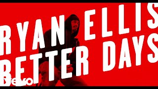 Ryan Ellis  Better Days Lyric Video [upl. by Dewey]