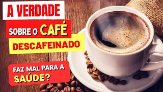 CAFÉ DESCAFEINADO FAZ MAL Informações Importantes [upl. by Kala]