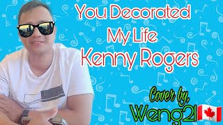 You Decorated My Life  Kenny Rogers  Cover by Weng21🇨🇦 [upl. by Raffaello]