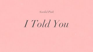 Sordid Pink  I Told You [upl. by Ailices]