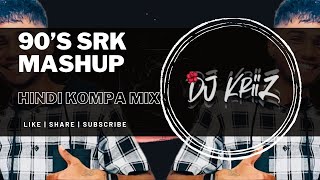 90’s SRK Mashup Hindi Kompa Mix  DJ KriiZ [upl. by Skippie]