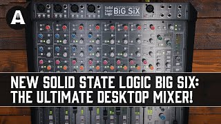 NEW Solid State Logic BiG SiX  The Ultimate Desktop Mixer [upl. by Nysila]