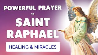 🙏 SAINT RAPHAEL the ARCHANGEL 🙏 POWERFUL HEALING PRAYER for miracles [upl. by Tenenbaum]