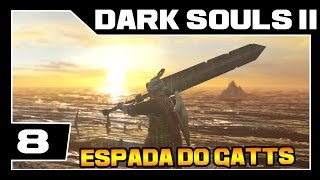 DARK SOULS 2  Parte 8  Mortes e Espada do GATTS  Detonado Legendado  PTBR [upl. by Ahsirat199]