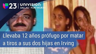 Tras 12 años como prófugo capturan a un hombre acusado de matar a tiros a sus dos hijas en Irving [upl. by Llenrup]