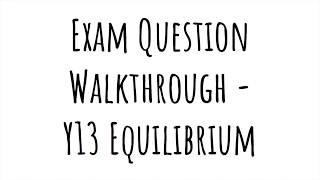 Exam Question Walkthrough  Y13 Equilibrium [upl. by Susejedairam]