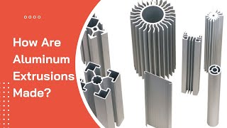 How are Aluminum Extrusions Made [upl. by Werdma261]