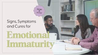 The Signs Symptoms and Cures for Emotional Immaturity  Therapy amp Theology [upl. by Jerry21]