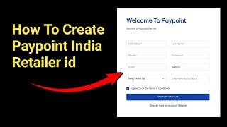 How To Create Retailer id Free  Paypoint India [upl. by Destinee]