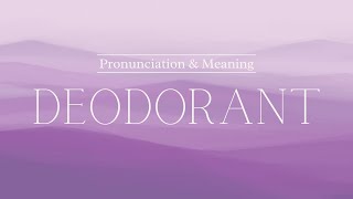 How to Pronounce Deodorant  British Pronunciation amp Meaning [upl. by Tessil]