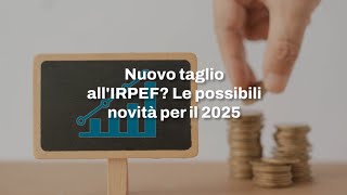 IRPEF verso un nuovo taglio Allo studio novità per il 2025 su aliquote e scaglioni [upl. by Hecht]