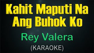 KAHIT MAPUTI NA ANG BUHOK KO  KARAOKE  Rey Valera [upl. by Itsym]