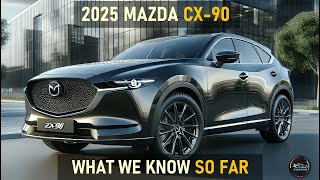 2025 MAZDA CX90 WHAT TO EXPECT FROM THE UPCOMING SUV [upl. by Ajiak]