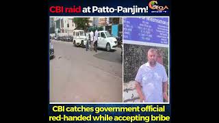 CBI raid at PattoPanjim CBI catches government official redhanded while accepting bribe [upl. by Geaghan]