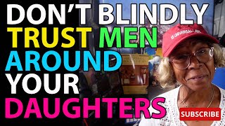 DONT BLINDLY TRUST MEN AROUND YOUR DAUGHTERS  Relationship advice  goals amp tips [upl. by Mayram]