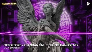 NONSTOP VINAHOUSE 2023  OKEOKEOKE x CỐ NHÂN TÌNH x BUÔNG HÀNG REMIX  NHẠC REMIX 2023 HOT TIKTOK [upl. by Kellda]