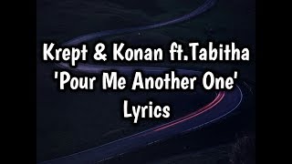 Krept amp Konan ftTabitha  Pour Me Another One Lyrics [upl. by Liborio466]