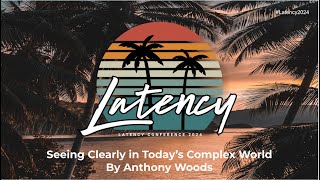 Latency2024  Keynote Speaker Seeing Clearly in Today’s Complex World by Anthony Woods [upl. by Metah316]