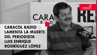 Caracol Radio lamenta la muerte del ‘Profe’ Luis Enrique Rodríguez López [upl. by Nomyad]