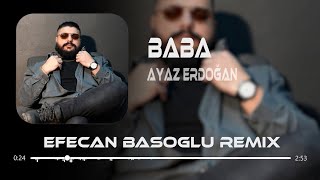 Ayaz Erdoğan  Baba  Efecan Basoglu Remix [upl. by Acenahs]