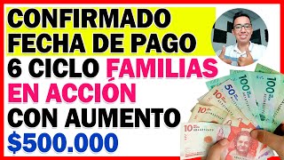 🛑Confirmado FECHA de PAGOS FAMILIAS EN ACCIÓN 6 Ciclo con aumento a 500000  Diciembre [upl. by Atinuhs]