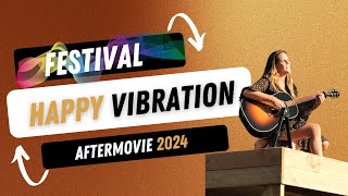 Happy Vibration Festival 2024 Aftermovie  Een Reis vol Muziek Spirituele Groei en Verbinding [upl. by Leach331]