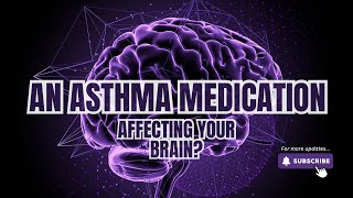 An asthma medication is affecting your brain [upl. by Map]