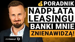 NADPŁACANIE LEASINGU Jak to zrobić aby nie STRACIĆ Banki tego NIE LUBIĄ Zyskaj na NADPŁACIE [upl. by Ethbinium]