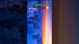 Earth Without Humans 😱🙂 shorts space universe explore life [upl. by Brendan]