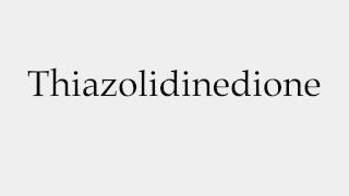 How to Pronounce Thiazolidinedione [upl. by Ardeth58]