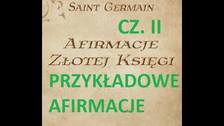 Przykładowe Afirmacje Cz 2 Złota Księga Saint Germain [upl. by Edi]