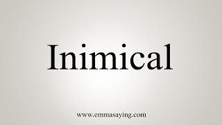 How To Say Inimical [upl. by Souza]