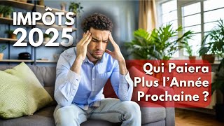 Impôts 2025  Qui Paiera Plus l’Année Prochaine [upl. by Rossy]