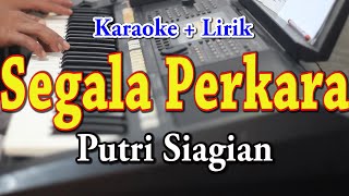 SEGALA PERKARA KARAOKE PUTRI SIAGIAN [upl. by Tedra]