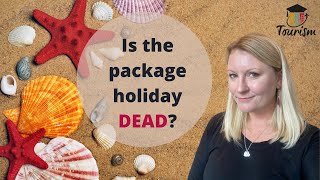 Package Tourism How Does The Package Holiday Market Work Is The Package Holiday Dead [upl. by Travus494]