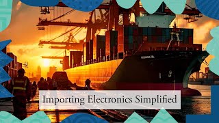 Navigating Customs Entry Importing Electronic Components and Parts [upl. by Leisam]