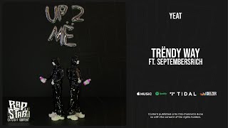 Yeat  Trendy way Ft SeptembersRich Up 2 Me [upl. by Mandelbaum315]