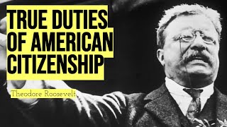 Theodore Roosevelt speech on the True Duties of American Citizenship More Than Just Voting [upl. by Sweeney]