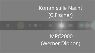 Komm stille Nacht G Fischer  MPC2000 Werner Dippon [upl. by Cibis]