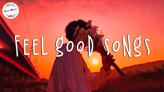 Songs to get you in a good mood  Best feelgood songs chill vibes [upl. by Eibmab]