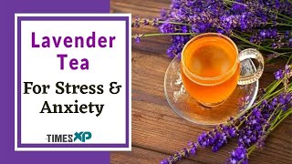 Lavender Tea Can Relieve Your Stress amp Anxiety  Health Benefits  TimesXP [upl. by Htyderem463]